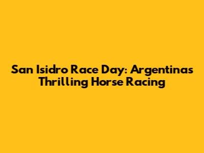San Isidro Race Day: Argentina's Thrilling Horse Racing