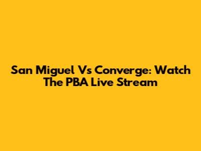 San Miguel Vs Converge: Watch The PBA Live Stream