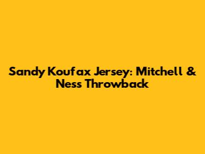 Sandy Koufax Jersey: Mitchell & Ness Throwback