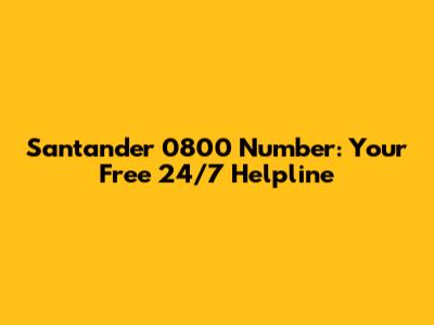 Santander 0800 Number: Your Free 24/7 Helpline