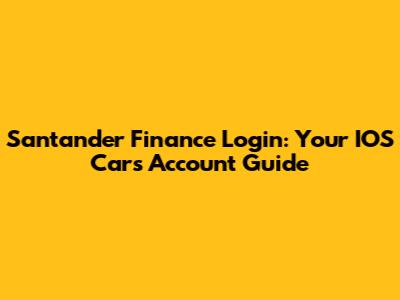 Santander Finance Login: Your IOS Cars Account Guide
