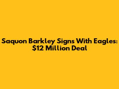 Saquon Barkley Signs With Eagles: $12 Million Deal