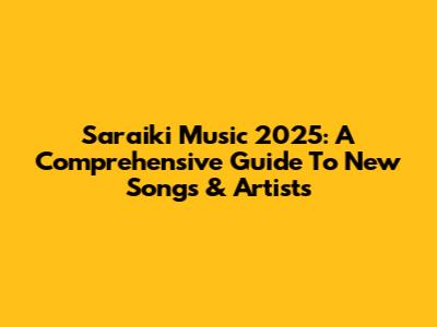 Saraiki Music 2025: A Comprehensive Guide To New Songs & Artists