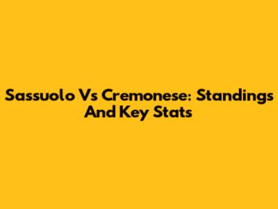 Sassuolo Vs Cremonese: Standings And Key Stats