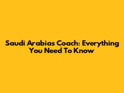 Saudi Arabia's Coach: Everything You Need To Know