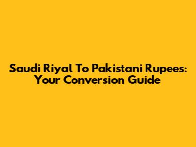 Saudi Riyal To Pakistani Rupees: Your Conversion Guide