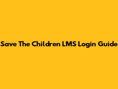 Save The Children LMS Login Guide