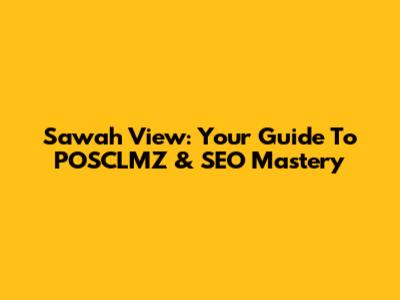 Sawah View: Your Guide To POSCLMZ & SEO Mastery