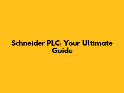 Schneider PLC: Your Ultimate Guide