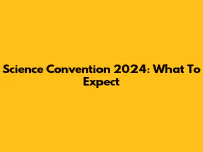 Science Convention 2024: What To Expect