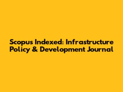 Scopus Indexed: Infrastructure Policy & Development Journal