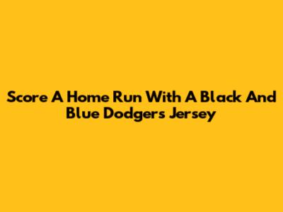 Score A Home Run With A Black And Blue Dodgers Jersey