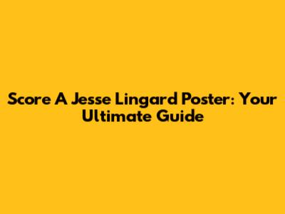 Score A Jesse Lingard Poster: Your Ultimate Guide