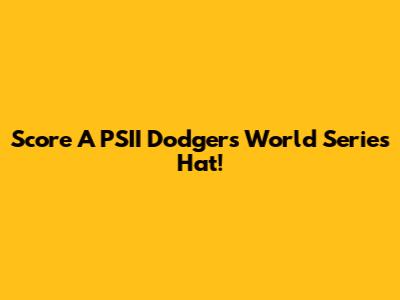 Score A PSII Dodgers World Series Hat!