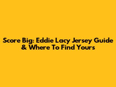 Score Big: Eddie Lacy Jersey Guide & Where To Find Yours