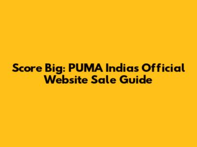Score Big: PUMA India's Official Website Sale Guide