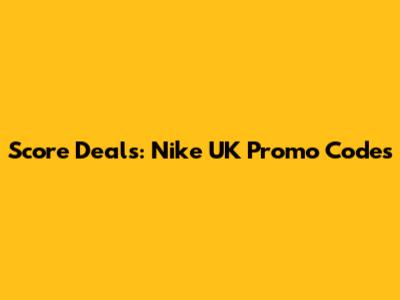 Score Deals: Nike UK Promo Codes