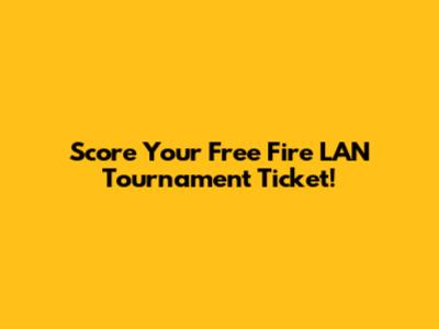 Score Your Free Fire LAN Tournament Ticket!