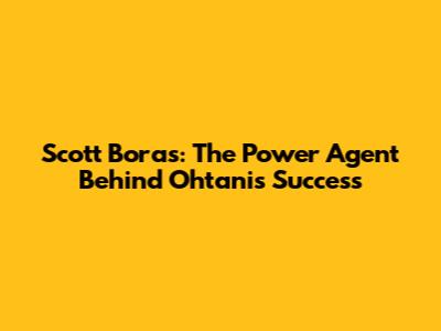 Scott Boras: The Power Agent Behind Ohtani's Success