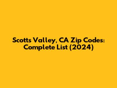 Scotts Valley, CA Zip Codes: Complete List (2024)