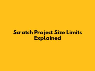 Scratch Project Size Limits Explained