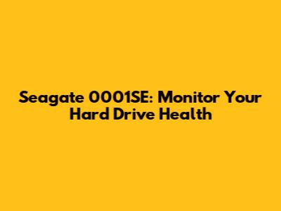Seagate 0001SE: Monitor Your Hard Drive Health