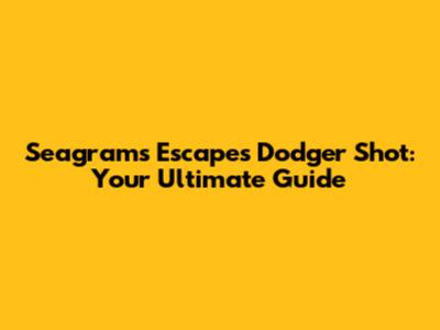 Seagram's Escapes Dodger Shot: Your Ultimate Guide