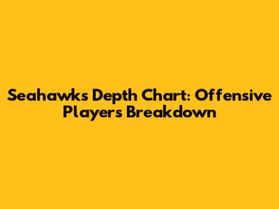 Seahawks Depth Chart: Offensive Players Breakdown