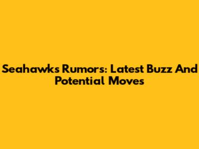 Seahawks Rumors: Latest Buzz And Potential Moves