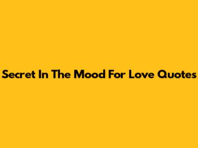 Secret "In The Mood For Love" Quotes