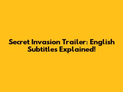 Secret Invasion Trailer: English Subtitles Explained!