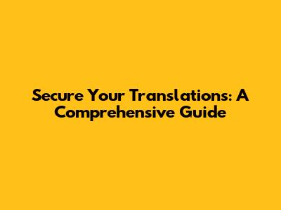 Secure Your Translations: A Comprehensive Guide
