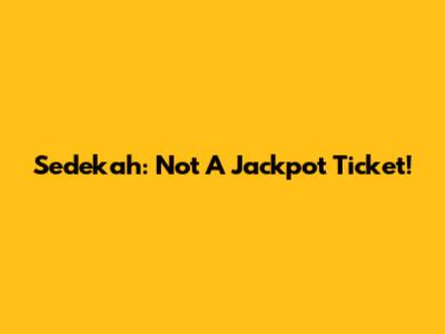 Sedekah: Not A Jackpot Ticket!
