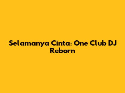 Selamanya Cinta: One Club DJ Reborn