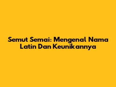 Semut Semai: Mengenal Nama Latin Dan Keunikannya