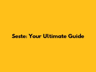 Seste: Your Ultimate Guide