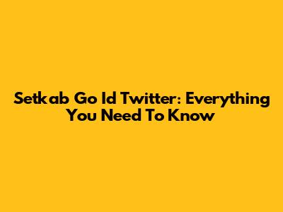 Setkab Go Id Twitter: Everything You Need To Know