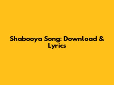 Shabooya Song: Download & Lyrics