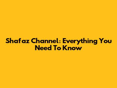 Shafaz Channel: Everything You Need To Know