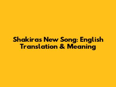 Shakira's New Song: English Translation & Meaning