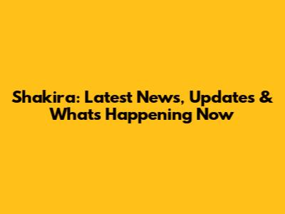 Shakira: Latest News, Updates & What's Happening Now