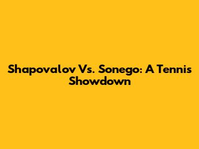 Shapovalov Vs. Sonego: A Tennis Showdown