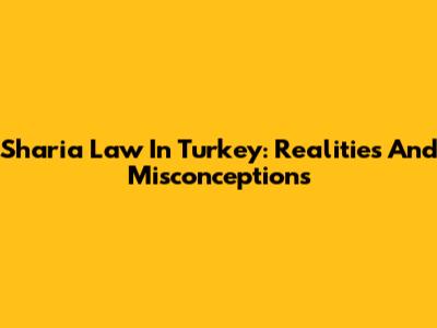 Sharia Law In Turkey: Realities And Misconceptions