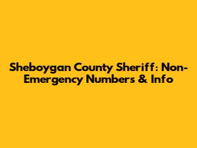 Sheboygan County Sheriff: Non-Emergency Numbers & Info