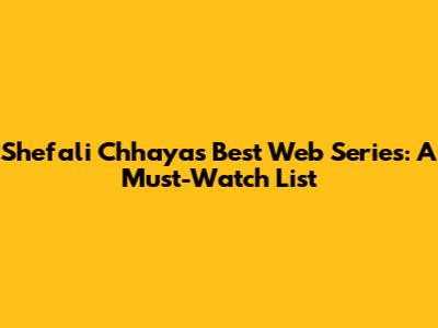Shefali Chhaya's Best Web Series: A Must-Watch List