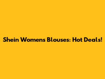 Shein Women's Blouses: Hot Deals!