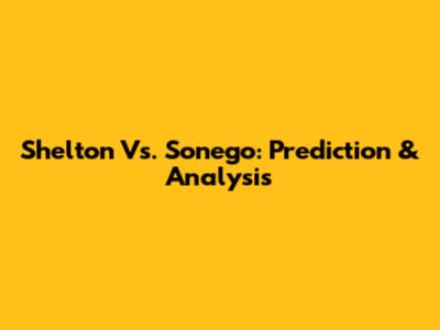 Shelton Vs. Sonego: Prediction & Analysis