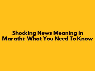 Shocking News Meaning In Marathi: What You Need To Know