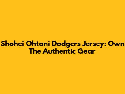 Shohei Ohtani Dodgers Jersey: Own The Authentic Gear