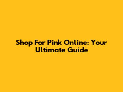 Shop For Pink Online: Your Ultimate Guide